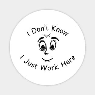 I Don't Know I Just Work Here Funny Joke Magnet